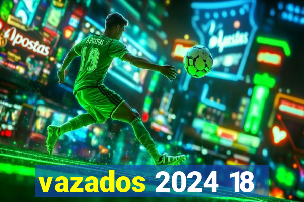 vazados 2024 18